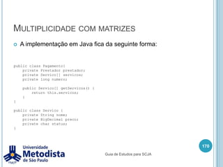 Herança156/** * Classe utilizada para representar um Funcionario que é uma Pessoa. */publicclassFuncionarioextends Pessoa {private String departamento;publicFuncionario(String nome, int matricula, String departamento) {        super(nome, matricula);this.departamento = departamento;    }public String getDepartamento() {return departamento;    }publicvoidsetDepartamento(String departamento) {this.departamento = departamento;    }}Guia de Estudos para SCJA