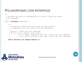 ComposiçãoA implementação em Java fica da seguinte forma:166publicclassUsuario{private String nome;private String login;private String senha;private Perfil perfil;privateDetalheUsuario detalhe;}publicclassDetalheUsuario {private String endereco;private String telefone;private String email;}Guia de Estudos para SCJA