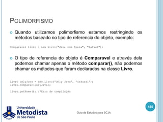 3.4 - Desenvolver código que utilize polimorfismo para classes e interfaces, bem como reconhecer código que utilize o princípio "programa para uma interface".171
