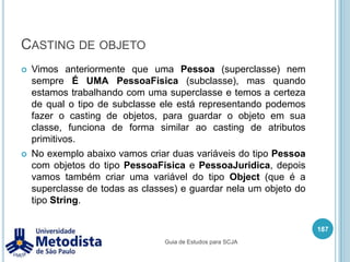 Polimorfismo com herança173Guia de Estudos para SCJA