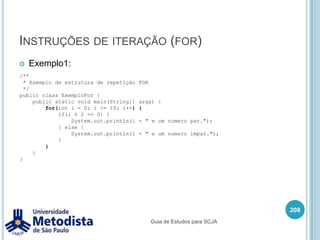 Instruções fundamentaisQuando queremos executar um determinado conjunto de instruções, em uma determinada condição ou situação, podemos utilizar estruturas do tipo condicional.194Guia de Estudos para SCJA