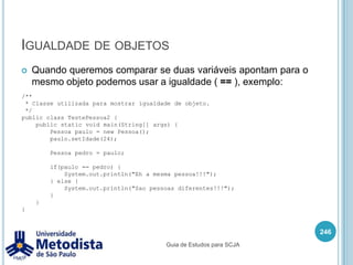 Operadores aritméticosSímbolo ++ é utilizado para incrementar em 1 o valor de uma variável, podendo ser feita das seguintes formas:++ <variável>	Primeiro incrementa a variável depois devolve seu valor.	<variável> ++	Primeiro devolve o valor da variável depois incrementa seu valor.232Guia de Estudos para SCJA