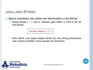 Operadores lógicosOperador  Lógico OU  ( || )239/** * Classe utilizada para demonstrar o uso do operador logico OU ( || ). */public class OperadorLogicoOU {    public static void main(String[] args) {        boolean a = true;        boolean b = false;        boolean c = false;        System.out.println(a || b);        System.out.println(b || c);    }}Guia de Estudos para SCJA