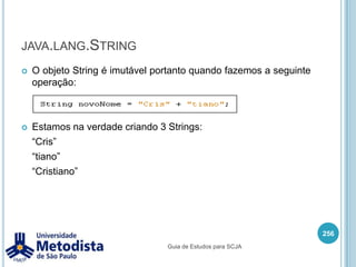 Igualdade de tipos primitivosSímbolo == é chamado de igualdade.<operando1> == <operando2>	Retorna true se o valor do operando1 for igual ao valor do operando2, caso contrario retorna false.242/** * Classe utilizada para demonstrar o uso do operador  * relacional de igualdade ( == ). */public class OperadorIgualdade {    public static void main(String[] args) {        int a = 3;        int b = 3;        System.out.println(a == b);    }}Guia de Estudos para SCJA