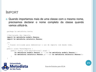 java.lang.Stringpublic String substring(int beginIndex, int endIndex)Retorna uma nova String contendo os caracteres do indice inicial até o indice final.public String replace(char oldChar, char newChar)Retorna uma nova String resultado da atualização dos caracteres antigos pelo novo caractere.public int length()Retorna o tamanho da String.public boolean startsWith(String prefix)Testa se a String inicia com um especifico prefixo.public boolean endsWith(String suffix)Teste se a String termina com um especifico sufixo.259Guia de Estudos para SCJA