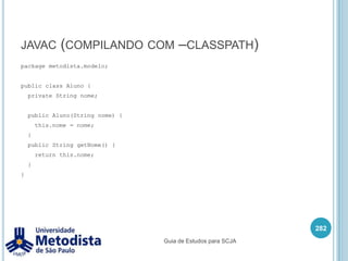 PackageA linguagem Java traz muitos packages, exemplos:268Guia de Estudos para SCJA