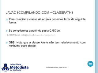 ImportQuando desejamos utilizar alguma classe que está em um package diferente, precisamos informar sua utilização através da palavra-chave import.Quando queremos importar  alguma classe precisamos informar o nome completo desta classe, incluindo sua hierarquia de packages.269import pacote.subPacote.NomeClasse;Guia de Estudos para SCJA