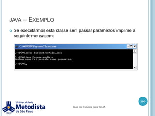 javac (compilando com -d)Por padrão todas as classes compiladas (.class) são criadas no mesmo diretório que suas classes .java.A opção –d permite especificar o local onde o arquivo .class deve ser gerado, dessa forma podemos organizar melhor os arquivos.No exemplo abaixo vamos compilar a classe MinhaClasse.java que está na pasta fonte e gerar o compilado na pasta classes:276javac –d classes fonte\MinhaClasse.javaGuia de Estudos para SCJA