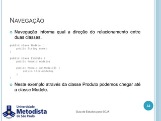 Exemplo:publicinterface Transporte {publicvoidentrarPessoa(Pessoa pessoa);    public void sairPessoa(Pessoa pessoa);    public void transportarPara(String localidade);}23Guia de Estudos para SCJA