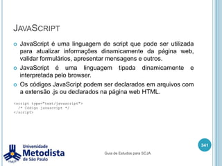 Banco de Dados327Container WebContainer EJBServidor EnterpriseSession BeanJavaServer PagesClienteMessage-Driven BeanHTMLServletEntity BeanJavaScriptBanco de DadosSQLRDBMSGuia de Estudos para SCJA