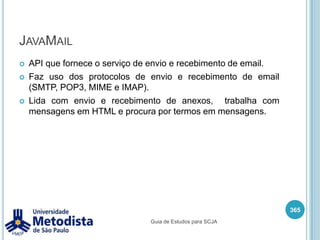 SwingAs desvantagens de utilizar Swing são:A distribuição da aplicação deve ser feita manualmente em todos os clientes.A atualização da aplicação também precisa ser feita manualmente em todos os clientes.As aplicações feitas em Swing costumam ser um pouco mais lentas que as aplicações desktops feitas para um único sistema operacional.351Guia de Estudos para SCJA