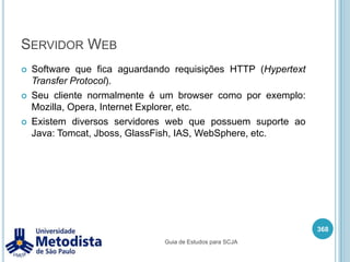 8.1 - Descrever, em alto nível, as características básicas de: EJB, servlets, JSP, JMS, JNDI, SMTP, JAX-RPC, Serviços da Web (incluindo SOAP, UDDI, WSDL e XML) e JavaMail.354