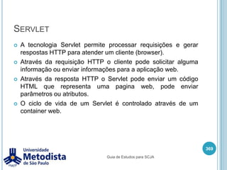 APIs da plataforma J2EE355APIs da plataforma J2EE: http://java.sun.com/j2ee/1.4/docs/tutorial/doc/Overview7.htmlGuia de Estudos para SCJA