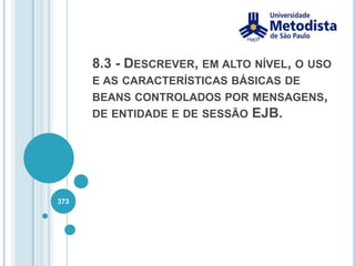 Java MessageService (JMS)Publish / SubscribeUm programa envia as mensagens para um tópico e todos os programas clientes desse tópico vão receber as mensagens.359Conceitos básicos da API JMS: http://java.sun.com/j2ee/1.4/docs/tutorial/doc/JMS3.htmlGuia de Estudos para SCJA