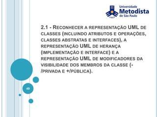 Exemplo encapsulamentopublicclass Aluno {private String nome;privateint matricula;publicvoidsetNome(String _nome) {        nome = _nome;    }public String getNome() {return nome;    }publicvoidsetMatricula(int _matricula) {        matricula = _matricula;    }publicintgetMatricula() {return matricula;    }}39Guia de Estudos para SCJA