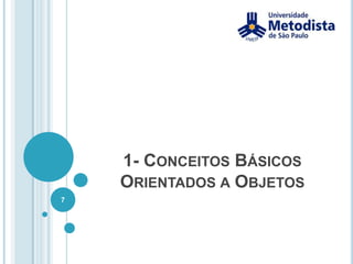 1- Conceitos Básicos Orientados a Objetos7
