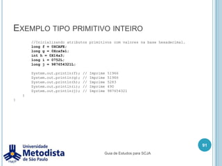 Compilando e executando um arquivo javaFases da programação Java:EditorJava CompilerJava InterpreterPrimeiraClasse.classPrimeiraClasse.java77Guia de Estudos para SCJA