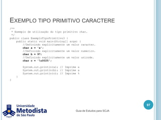 3.1 - Desenvolver código que utilize primitivas, tipos de enumeração e referências a objetos, e reconhecer literais desses tipos.83