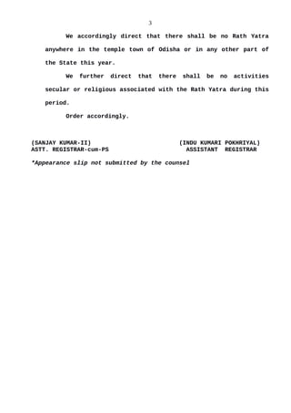 3
We accordingly direct that there shall be no Rath Yatra
anywhere in the temple town of Odisha or in any other part of
th...