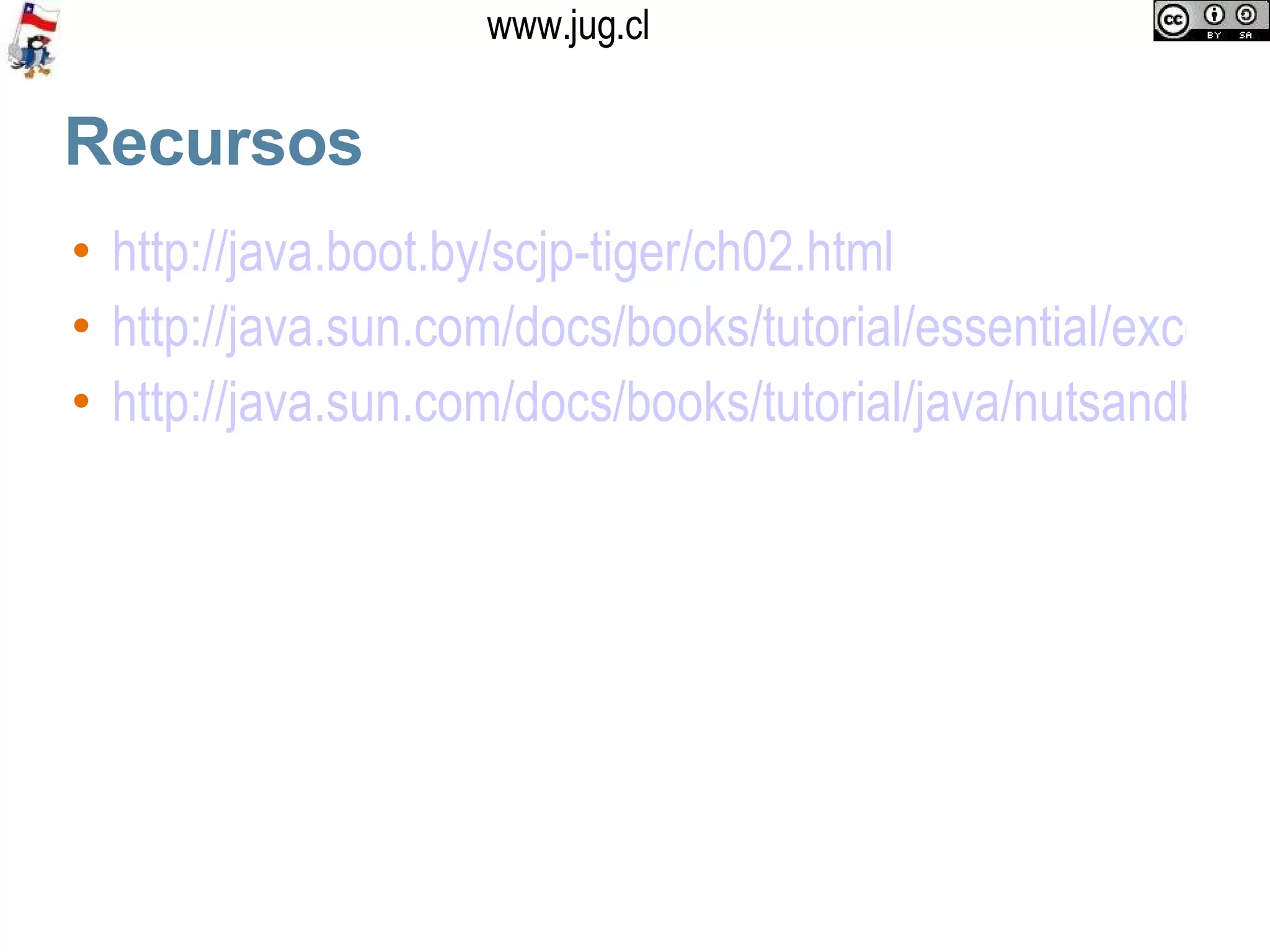 Recursos http://java.boot.by/scjp-tiger/ch02.html http://java.sun.com/docs/books/tutorial/essential/exceptions/ http://java.sun.com/docs/books/tutorial/java/nutsandbolts/index.html 