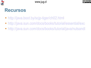 Recursos http://java.boot.by/scjp-tiger/ch02.html http://java.sun.com/docs/books/tutorial/essential/exceptions/ http://java.sun.com/docs/books/tutorial/java/nutsandbolts/index.html 