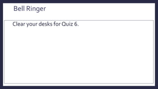 Bell Ringer
Clear your desks for Quiz 6.
 