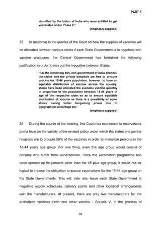PART E
35
identified by the Union of India who were entitled to get
vaccinated under Phase II.”
(emphasis supplied)
35 In ...