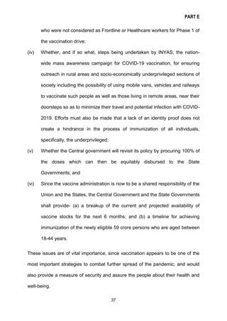 PART E
37
who were not considered as Frontline or Healthcare workers for Phase 1 of
the vaccination drive;
(iv) Whether, a...