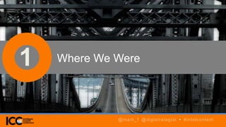 1 Where We Were
@mark_f @digistrategist • #intelcontent
 