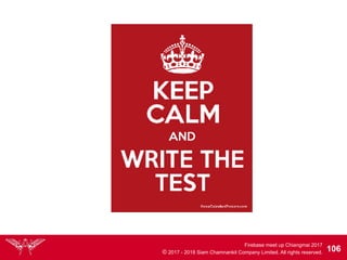 Firebase meet up Chiangmai 2017
© 2017 - 2018 Siam Chamnankit Company Limited. All rights reserved. 106
 