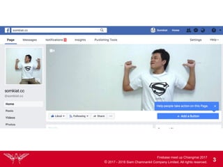 Firebase meet up Chiangmai 2017
© 2017 - 2018 Siam Chamnankit Company Limited. All rights reserved. 3
 