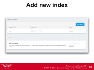 Firebase meet up Chiangmai 2017
© 2017 - 2018 Siam Chamnankit Company Limited. All rights reserved. 78
Add new index
 