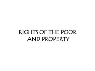 RIGHTS OF THE POOR
   AND PROPERTY
 