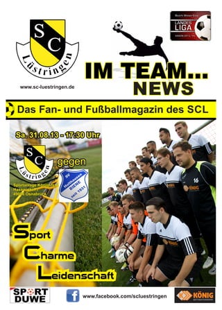 NEWS

www.sc-luestringen.de

Das Fan- und Fußballmagazin des SCL
Sa. 31.08.13 - 17:30 Uhr

gegen
Sportanlage Königsfeld
Hasewinkel 1
49086 Osnabrück

www.facebook.com/scluestringen

 