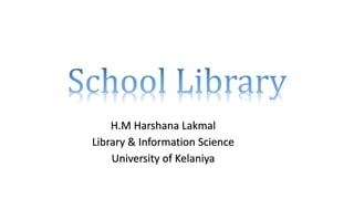H.M Harshana Lakmal
Library & Information Science
University of Kelaniya
 