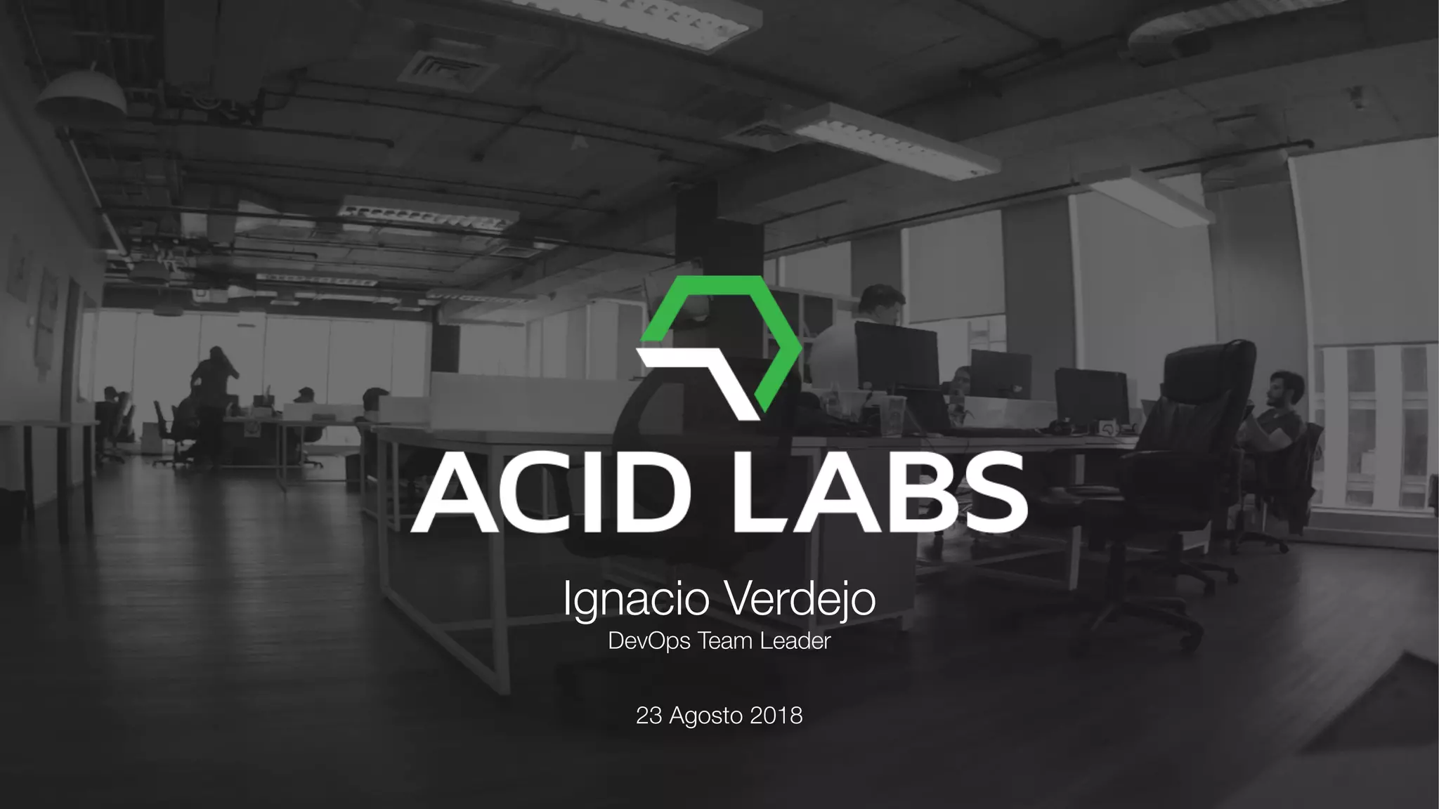 23 Agosto 2018
Ignacio Verdejo
DevOps Team Leader
 