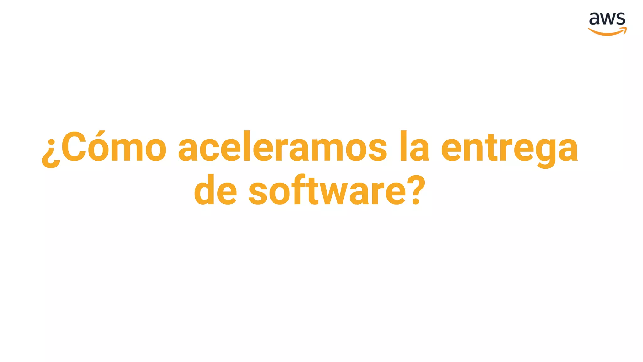 ¿Cómo aceleramos la entrega
de software?
 