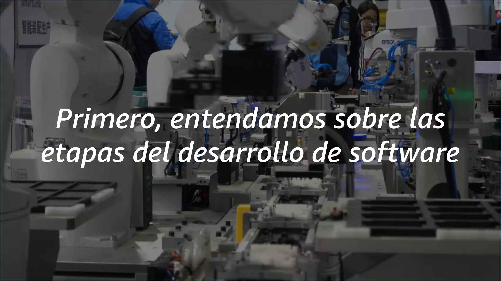 Primero, entendamos sobre las
etapas del desarrollo de software
 