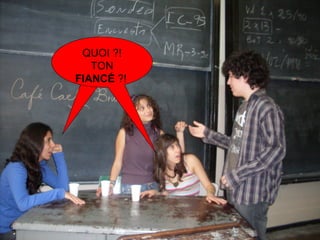 QUOI ?! TON  FIANCÉ  ?!   