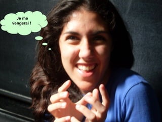 Je me vengerai !   