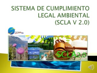 SISTEMA DE CUMPLIMIENTO LEGAL AMBIENTAL (SCLA V 2.0) 