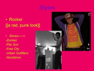 Styles Rocker [[a rad, punk look]] Stores-----> -Zumiez -Pac Sun -Free City -Urban Outfitters -Nordstrom 