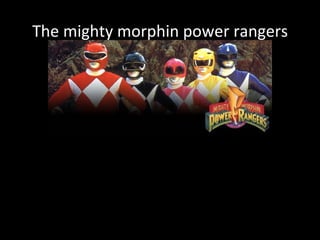 The mighty morphin power rangers 