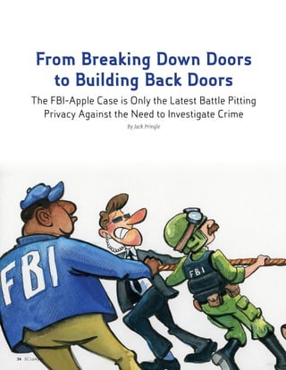 From Breaking Down Doors
to Building Back Doors
The FBI-Apple Case is Only the Latest Battle Pitting
Privacy Against the Need to Investigate Crime
By Jack Pringle
34 SC Lawyer
 