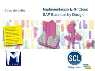 Caso de éxito 
Implementación ERP Cloud 
SAP Business by Design  