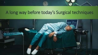 A long way before today’s Surgical techniques
 