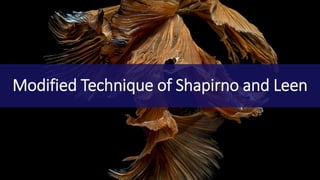 Modified Technique of Shapirno and Leen
 