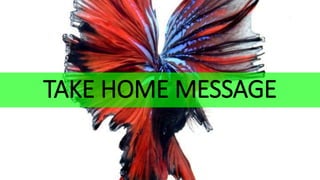 TAKE HOME MESSAGE
 