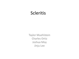 Scleritis



Taylor Muehlstein
  Charles Ortiz
   Joshua Moy
     Jinju Lee
 