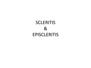 SCLERITIS
&
EPISCLERITIS
 